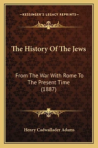 The History Of The Jews: From The War With Rome To The Present Time (1887)