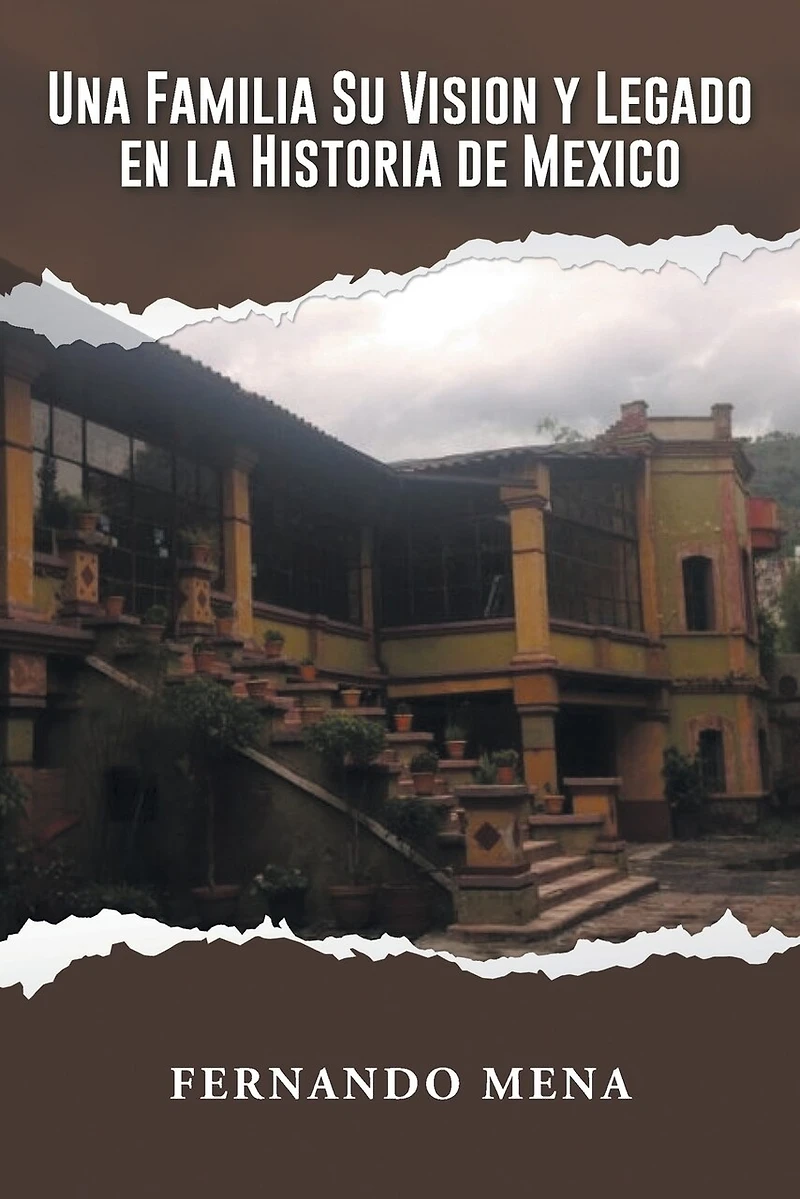 UNA FAMILIA SU VISION Y LEGADO EN LA HISTORIA DE MÉXICO