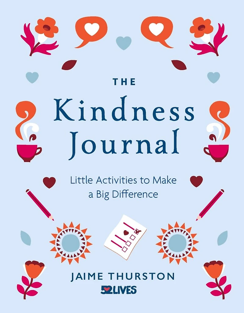 The Kindness Journal: Little Activities To Make A Big Difference