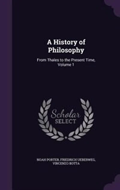 A History of Philosophy: From Thales to the Present Time, Volume 1