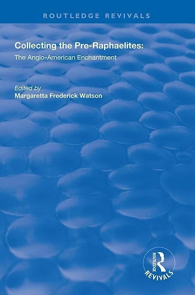 Collecting The Pre-raphaelites: Anglo-american Enchantment