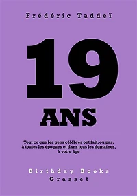 19 ANS: Tout ce que les gens célèbres ont fait, ou pas, à toutes époques et dans tous domaines, votre âge