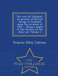 the Ruin of Zululand, Vol. 1 2: An Account British Doings Zululand Since Invasion 1879 Being a Sequel to History o