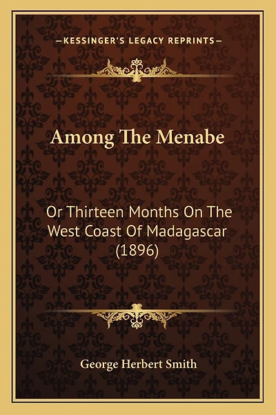 Among The Menabe: Or Thirteen Months On The West Coast Of Madagascar (1896)