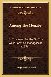 Among The Menabe: Or Thirteen Months On The West Coast Of Madagascar (1896)