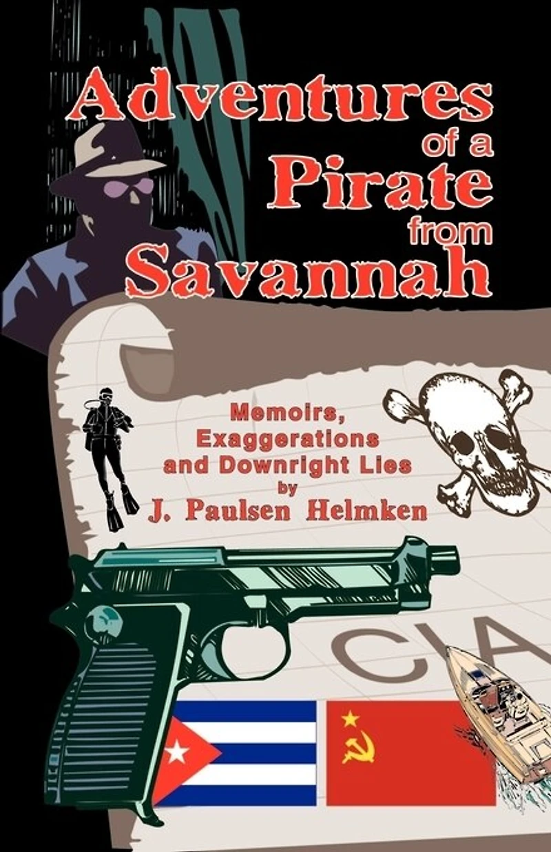 Adventures of a Pirate from Savannah: Memoirs, Exaggerations and Downright Lies