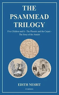 The Psammead Trilogy: Five Children and It - The Phoenix and the Carpet