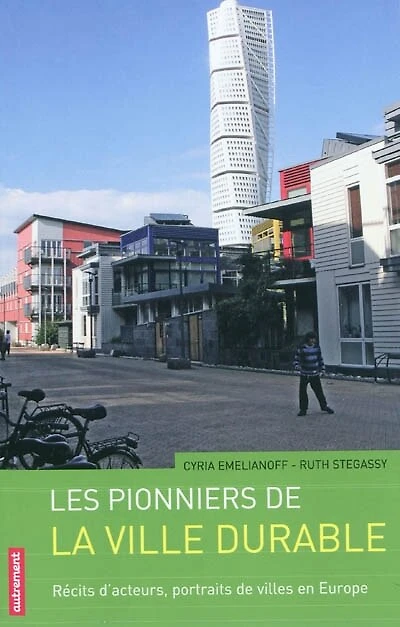 Les pionniers de la ville durable : récits d'acteurs, portraits de villes en Europe: récits d'acteurs, portraits de villes en Europe
