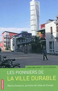 Les pionniers de la ville durable : récits d'acteurs, portraits de villes en Europe: récits d'acteurs, portraits de villes en Europe