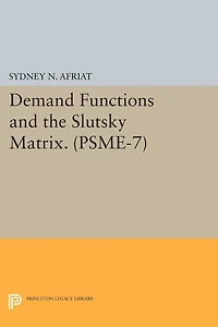 Demand Functions and the Slutsky Matrix. (PSME-7), Volume 7