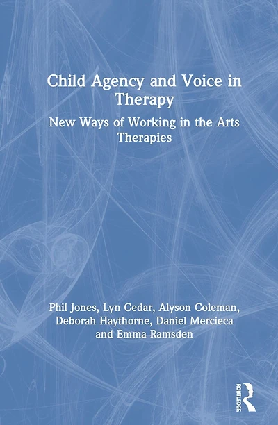 Child Agency And Voice Therapy: New Ways Of Working The Arts Therapies