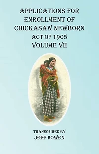 Applications For Enrollment Of Chickasaw Newborn Act Of 1905 Volume Vii