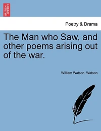 The Man Who Saw, And Other Poems Arising Out Of The War.