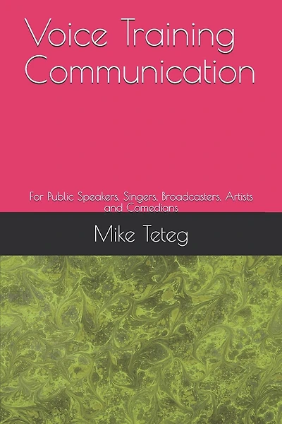 Voice Training Communication: For Public Speakers, Singers, Broadcasters, Artists and Comedians