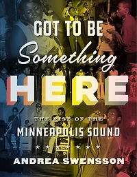 Got to Be Something Here: the Rise of Minneapolis Sound