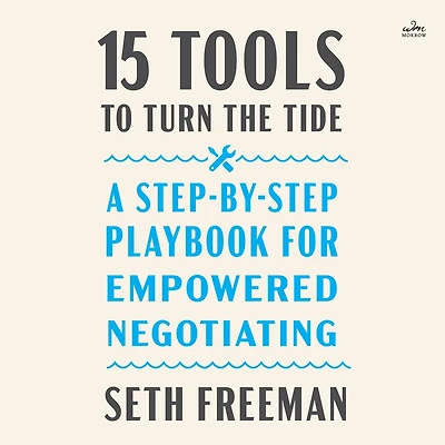 15 Tools to Turn the Tide: A Step-by-Step Playbook for Empowered Negotiating