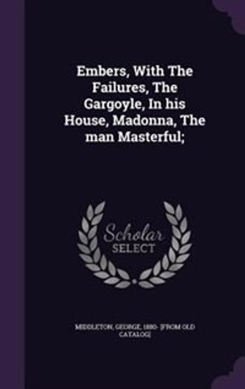 Embers, With The Failures, The Gargoyle, In his House, Madonna, The man Masterful;