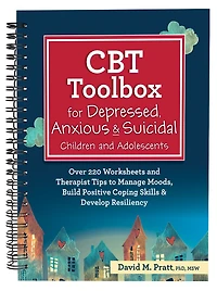 CBT Toolbox for Depressed, Anxious & Suicidal Children and Adolescents: Over 220 Worksheets and Therapist Tips to Manage Moods, Build Positive Coping Skills & Develop Resiliency