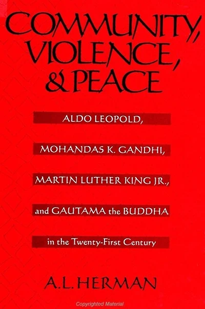 Community, Violence, and Peace: Aldo Leopold, Mohandas K. Gandhi, Martin Luther King Jr., and Gautama the Buddha in the Twenty-First Century
