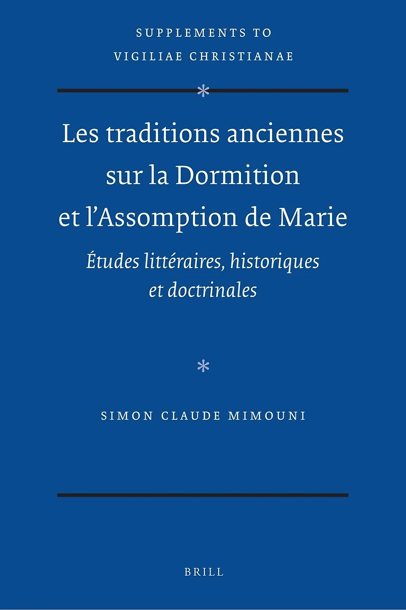Les traditions anciennes sur la Dormition et l'Assomption de Marie: Études littéraires, historiques et doctrinales