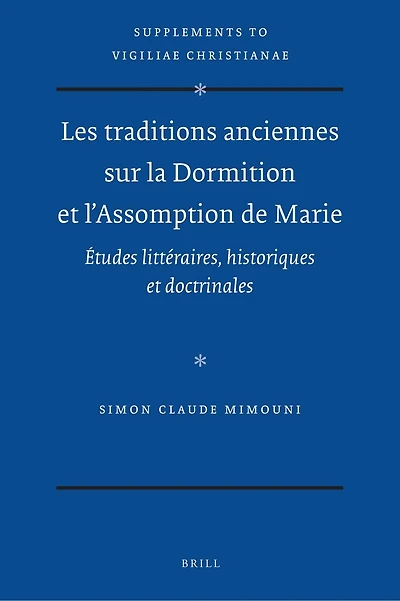 Les traditions anciennes sur la Dormition et l'Assomption de Marie: Études littéraires, historiques et doctrinales