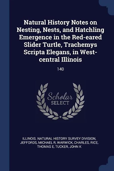 Natural History Notes on Nesting, Nests, and Hatchling Emergence in the Red-eared Slider Turtle, Trachemys Scripta Elegans, in West-central Illinois: 140