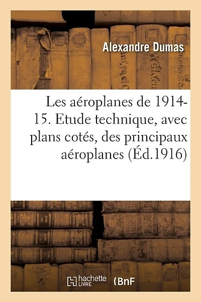 Les aéroplanes de 1914-15. Etude technique, avec plans cotés, des principaux aéroplanes