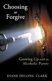 Choosing To Forgive: Growing Up With An Alcoholic Parent