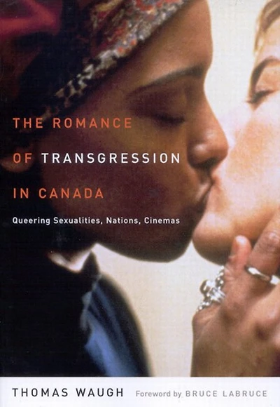 The Romance of Transgression Canada: Queering Sexualities, Nations, Cinemas