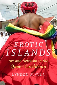 Erotic Islands: Art And Activism The Queer Caribbean