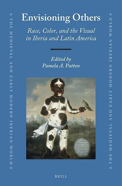 Envisioning Others: Race, Color, and the Visual in Iberia and Latin America