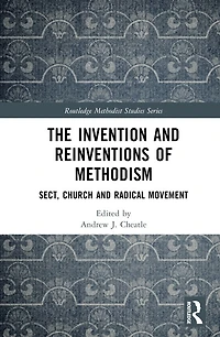 The Invention and Reinventions of Methodism: Sect, Church Radical Movement