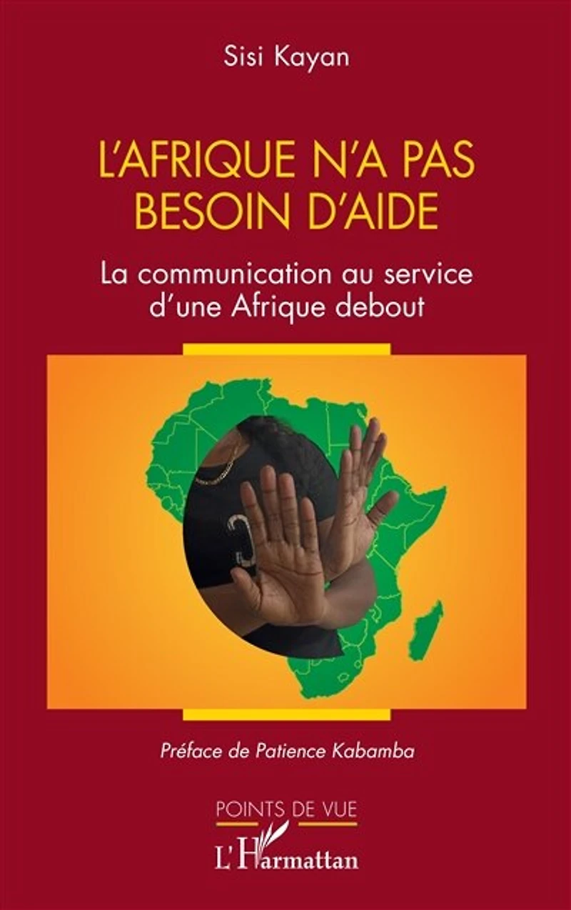 L'Afrique n'a pas besoin d'aide: La communication au service d'une Afrique debout