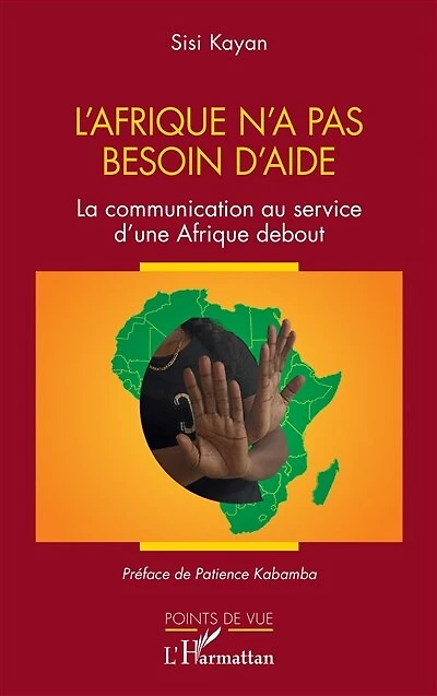 L'Afrique n'a pas besoin d'aide: La communication au service d'une Afrique debout