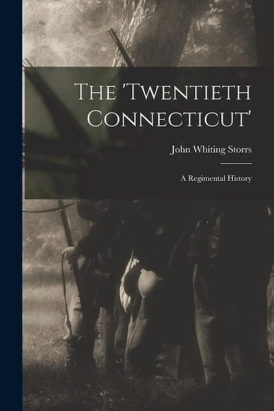 The 'Twentieth Connecticut': A Regimental History