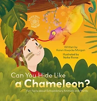 Can You Hide Like a Chameleon?: Fun Facts about Extraordinary Animals and Plants