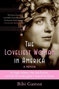 The Loveliest Woman America: A Tragic Actress, Her Lost Diaries, and Granddaughter's Search for Home