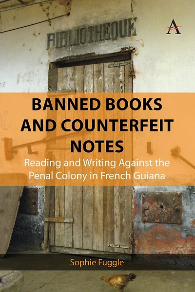 Banned Books and Counterfeit Notes: Reading and Writing Against the Penal Colony in French Guiana