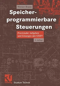 Speicherprogrammierbare Steuerungen: Praxisnahe Aufgaben und Lösungen mit STEP 7