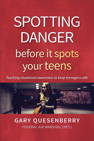 Spotting Danger Before It Spots Your Teens: Teaching Situational Awareness To Keep Teenagers Safe