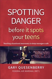 Spotting Danger Before It Spots Your Teens: Teaching Situational Awareness To Keep Teenagers Safe
