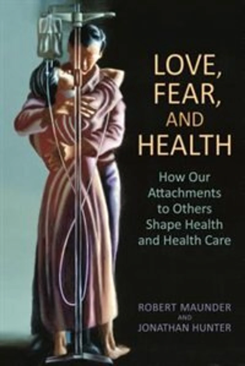 Love, Fear, and Health: How Our Attachments to Others Shape Health Care