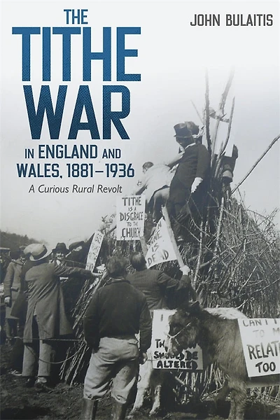 The Tithe War England and Wales, 1881-1936: A Curious Rural Revolt