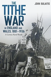 The Tithe War England and Wales, 1881-1936: A Curious Rural Revolt