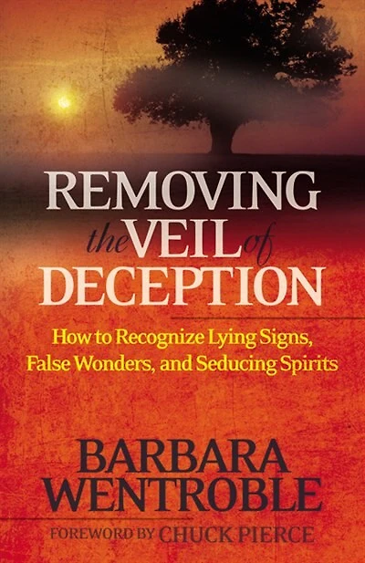Removing the Veil of Deception: How to Recognize Lying Signs, False Wonders and Seducing Spirits