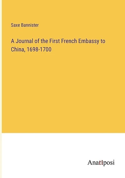 A Journal of the First French Embassy to China, 1698-1700