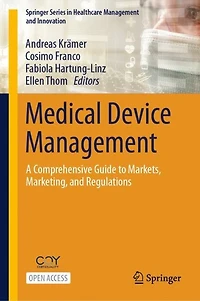 Medical Device Management: A Comprehensive Guide to Markets, Marketing, and Regulations