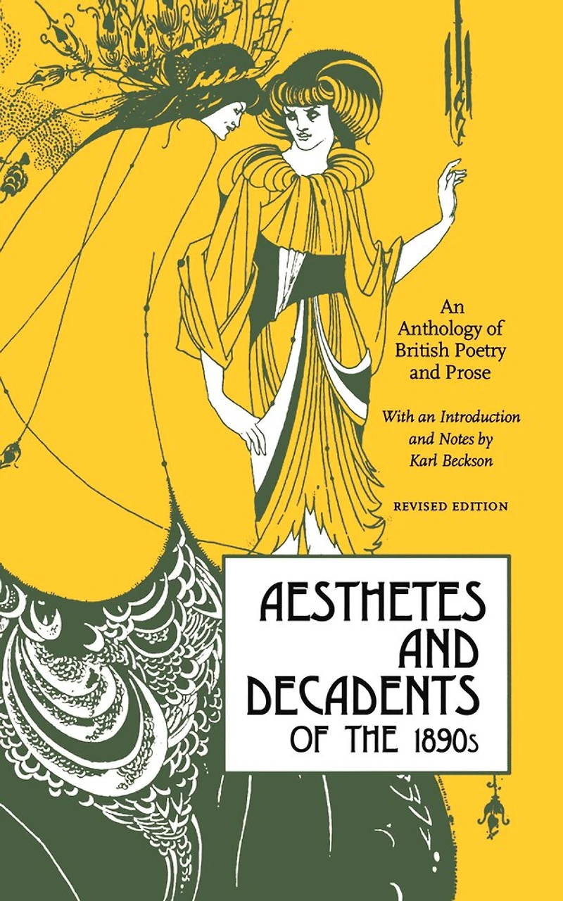 Aesthetes and Decadents of the 1890s: An Anthology British Poetry Prose