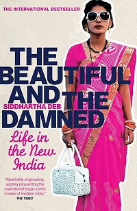 the Beautiful and Damned: A Portrait of New India
