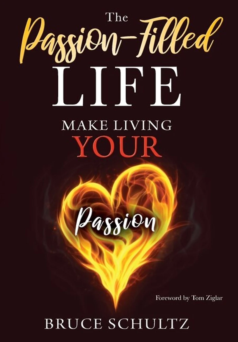 The Passion Filled Life: Make Living Your Passion
